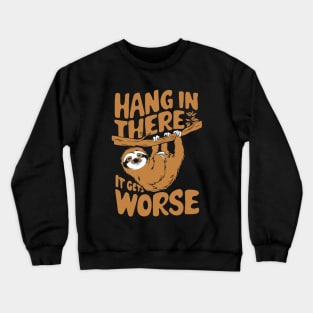 Hang In There It Gets Worse. Funny Sloth Crewneck Sweatshirt